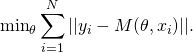 \[ \mathrm{min}_{\theta} \sum_{i=1}^N ||y_i -M(\theta,x_i) ||. \]